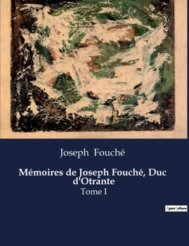 Mémoires de Joseph Fouché, Duc d'Otrante: Tome I