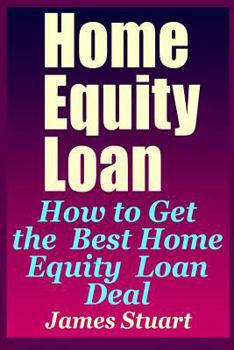 Paperback Home Equity Loan: How to Get the Best Home Equity Loan Deal Book