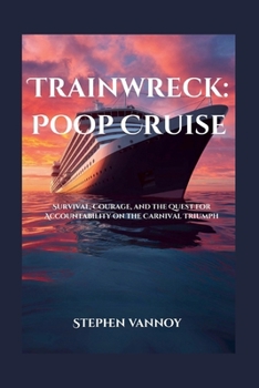Paperback Trainwreck: Poop Cruise: Survival, Courage, and the Quest for Accountability on the Carnival Triumph Book