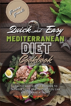 Paperback Quick and Easy Mediterranean Diet Cookbook: Healthy and Simple Recipes to Improve Your Habits That You Can Easily Make At Home Book
