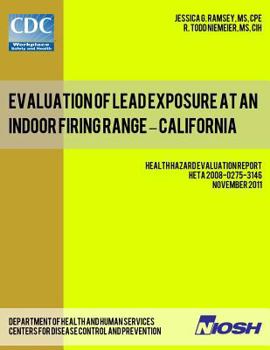 Paperback Evaluation of Lead Exposure at an Indoor Firing Range - California: Health Hazard Evaluation Report: HETA 2008-0275-3146 Book