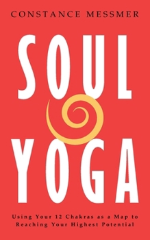 Paperback Soul Yoga: Using Your 12 Chakras as a Map to Reaching Your Highest Potential Book