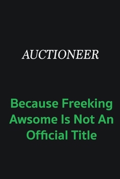 Paperback Auctioneer because freeking awsome is not an official title: Writing careers journals and notebook. A way towards enhancement Book
