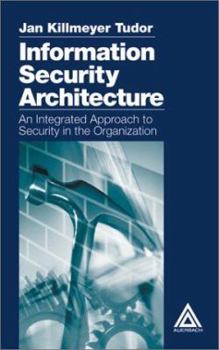 Hardcover Information Security Architecture: An Integrated Approach to Security in the Organization Book