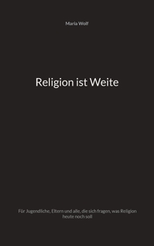 Paperback Religion ist Weite: Für Jugendliche, Eltern und alle, die sich fragen, was Religion heute noch soll [German] Book