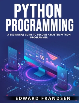 Paperback Python Programming: A Beginner;s Guide to Become a Master Python Programmer Book