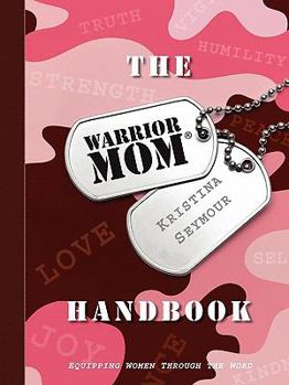 Paperback The Warrior Mom Handbook: Equipping Women Through the Word Book