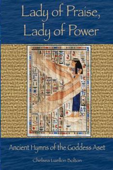 Paperback Lady of Praise, Lady of Power: Ancient Hymns of the Goddess Aset Book