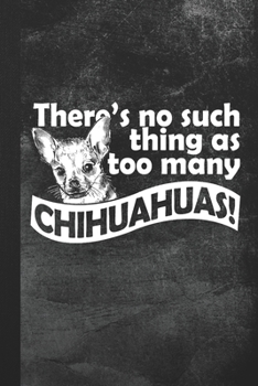 Paperback There's no such thing as too many chihuahuas!: Blank Lined Notebook Journal Gift for Dog Lover Book