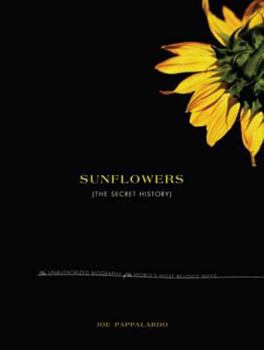 Hardcover Sunflowers: The Secret History: The Unauthorized Biography of the World's Most Beloved Weed Book