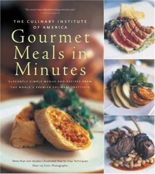 Hardcover The Culinary Institute of America's Gourmet Meals in Minutes: Elegantly Simple Menus and Recipes from the World's Premier Culinary Institute Book