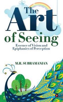 The Art of Seeing: Essence of Vision and Epiphanies of Perception