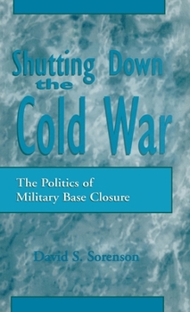 Hardcover Shutting Down the Cold War: The Politics of Military Base Closure Book