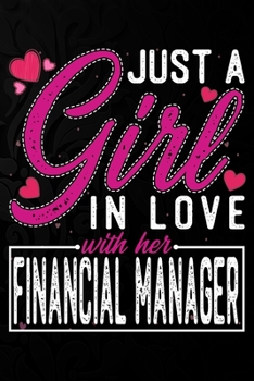 Paperback Just A Girl In Love With Her Financial Manager: Cute Valentine's day or anniversary notebook for a girl whose boyfriend or husband is an awesome Finan Book