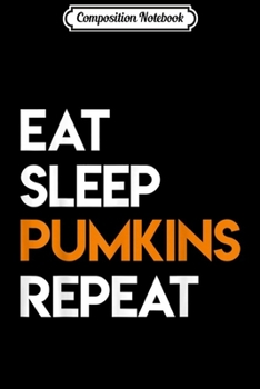 Composition Notebook: Funny Eat Sleep Pumkins Repeat Gift For Halloween  Journal/Notebook Blank Lined Ruled 6x9 100 Pages