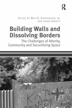 Paperback Building Walls and Dissolving Borders: The Challenges of Alterity, Community and Securitizing Space Book