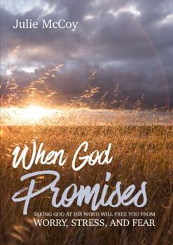 When God Promises: Taking God at His Word will Free You from Worry, Stress, and Fear