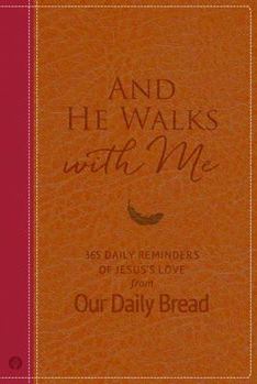 Hardcover And He Walks with Me: 365 Daily Reminders of Jesus's Love from Our Daily Bread (a Daily Devotional for the Entire Year) Book