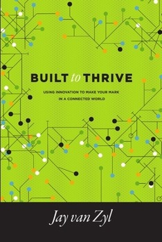 Paperback Built to Thrive: Using Innovation to Make Your Mark in a Connected World Book