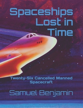 Paperback Spaceships Lost in Time: Twenty-Six Cancelled Manned Spacecraft Book