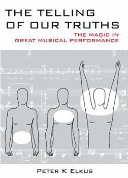 Paperback The Telling of Our Truths: The Magic in Great Musical Performance Book