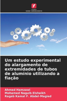 Um estudo experimental do alargamento de extremidades de tubos de alumínio utilizando a fiação (Portuguese Edition)