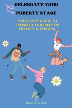 Paperback Celebrate Your Puberty Stage: Your easy guide to prepared yourself on puberty & periods. Book