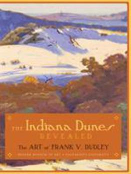 Paperback The Indiana Dunes Revealed: The Art of Frank V. Dudley Book