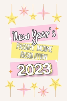 Paperback New Year's Passive Income Resolution 2023: 5 Steps to Start Investing in 2023 Book