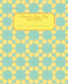 Paperback Watercolor Lemon Slices Composition Notebook: 100 pages. College Ruled. Numbered pages and table of contents to quickly find what you need. Book