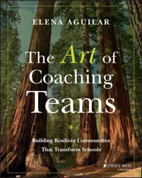 Paperback The Art of Coaching Teams: Building Resilient Communities That Transform Schools Book