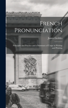 Hardcover French Pronunciation: Principles and Practice and a Summary of Usage in Writing and Printing Book