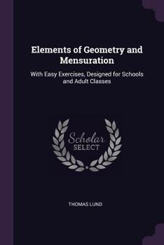 Paperback Elements of Geometry and Mensuration: With Easy Exercises, Designed for Schools and Adult Classes Book