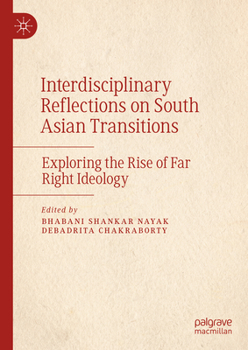 Hardcover Interdisciplinary Reflections on South Asian Transitions: Exploring the Rise of Far Right Ideology Book