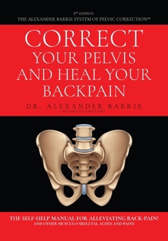 Paperback Correct Your Pelvis and Heal Your Back-pain: The Self-Help Manual for Alleviating Back-Pain and Other Musculo-Skeletal Aches and Pains Book