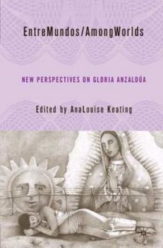 Paperback Entremundos/Amongworlds: New Perspectives on Gloria E. Anzaldúa Book