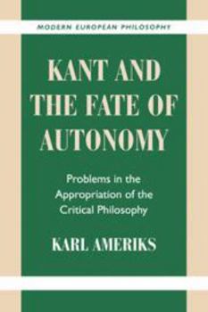 Electronics Kant and the Fate of Autonomy: Problems in the Appropriation of the Critical Philosophy Book