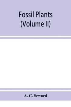Paperback Fossil plants: A text-book for students of botany and geology (Volume II) Book