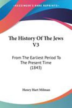 Paperback The History Of The Jews V3: From The Earliest Period To The Present Time (1843) Book