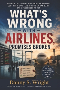 Paperback What’s Wrong with Airlines, Promises Broken Book