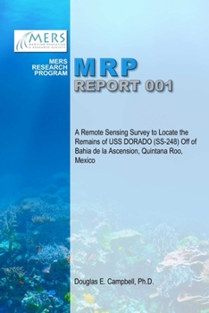 Paperback A Remote Sensing Survey to Locate the Remains of USS DORADO (SS-248) Off of Bahia de la Ascension, Quintana Roo, Mexico Book