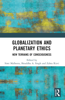 Paperback Globalization and Planetary Ethics: New Terrains of Consciousness Book