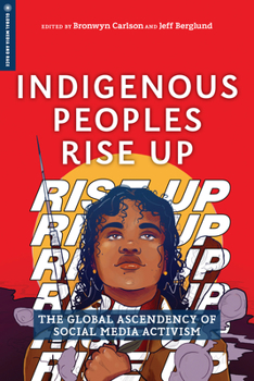 Paperback Indigenous Peoples Rise Up: The Global Ascendency of Social Media Activism Book