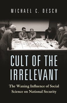 Hardcover Cult of the Irrelevant: The Waning Influence of Social Science on National Security Book