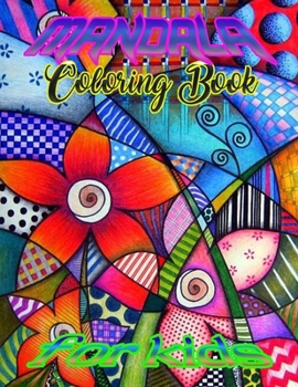 Mandala Coloring Book for kids: A Kids Coloring Book with Fun, Easy, and Relaxing Mandalas for Boys, Girls, and Beginners