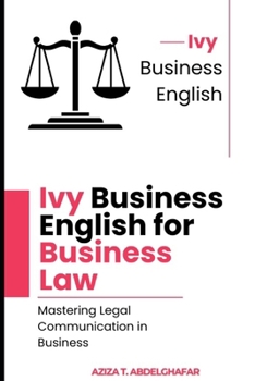 Paperback Ivy Business English for Business Law - Mastering Legal Communication in Business Book