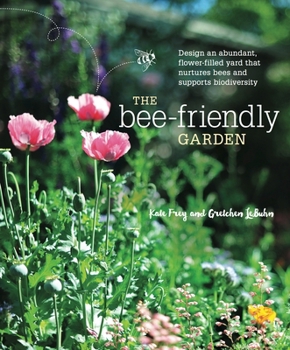 Paperback The Bee-Friendly Garden: Design an Abundant, Flower-Filled Yard That Nurtures Bees and Supports Biodiversity Book