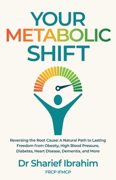 Your Metabolic Shift: The Natural Approach to Breaking Away from Obesity, High Blood Pressure, Diabetes, Heart Disease, Dementia, and Cancer.