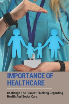 Importance Of Healthcare: Challenge The Current Thinking Regarding Health And Social Care: Physical Philosophy