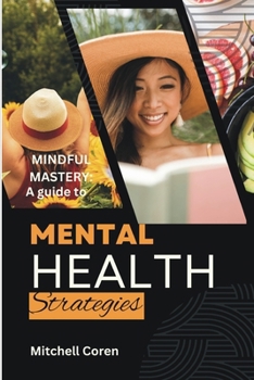 Paperback Mindful Mastery: A Guide to Mental Health Strategies Book